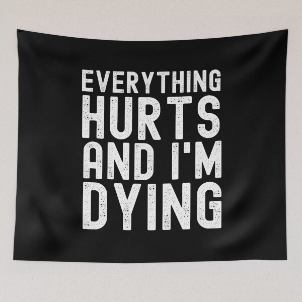 Item preview, Everything Hurts And I'm Dying designed and sold by m95sim.