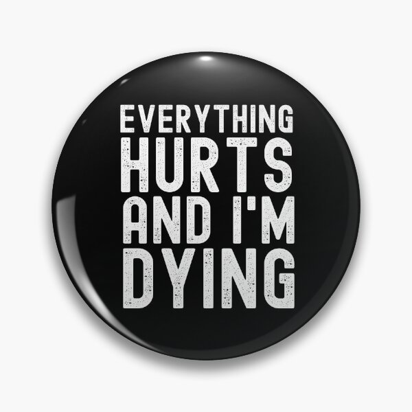 Item preview, Everything Hurts And I'm Dying designed and sold by m95sim.
