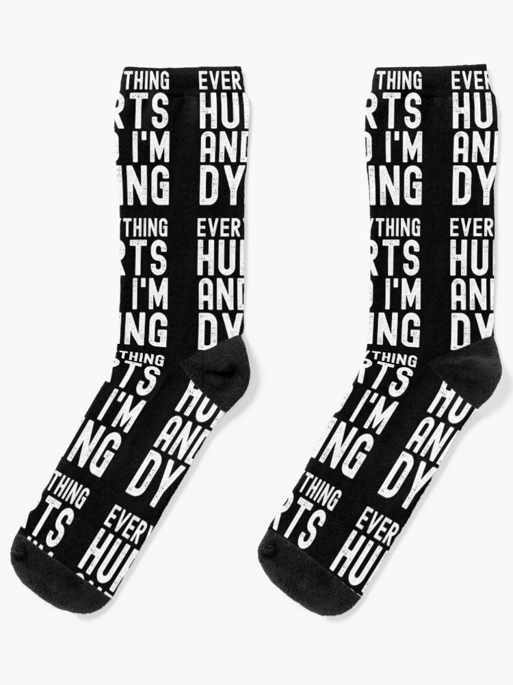 Everything Hurts and I'm Dying Socks 