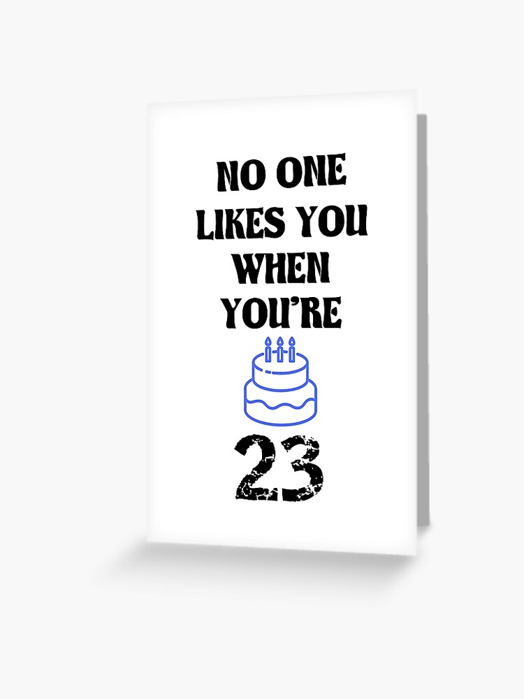 Nobody Likes You When You're 23 Funny Birthday Retro Tee  T-Shirt