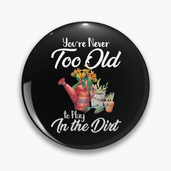 Item preview, Never Too Old To Play In The Dirt designed and sold by TRUMSPEED.