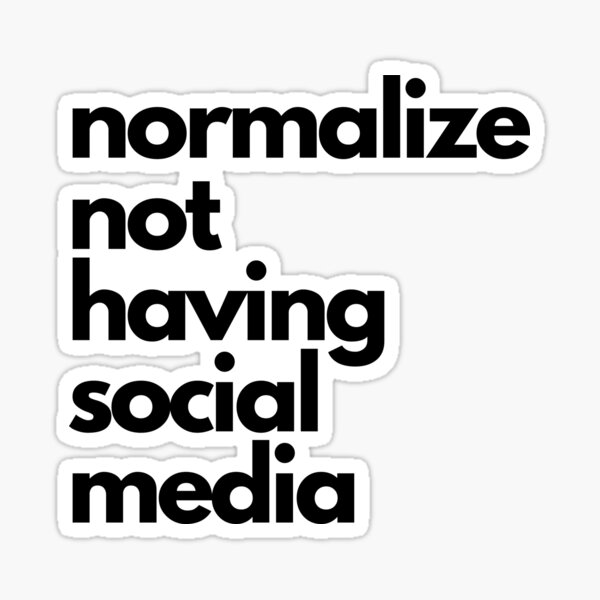 Item preview, Normalize Not Having Social Media designed and sold by EmmaEss.