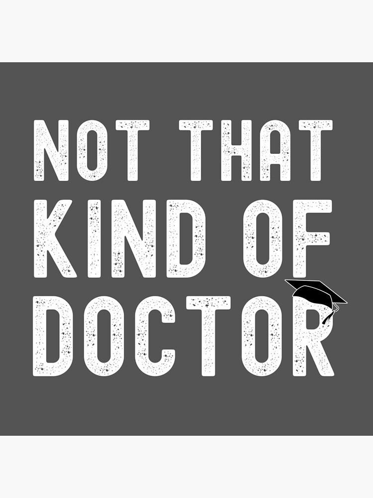 Not that kind of doctor, doctor graduate funny gift by ds-4