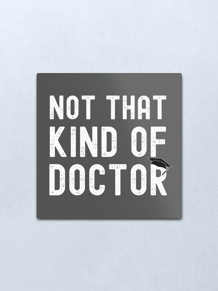 Alternate view of Not that kind of doctor, doctor graduate funny gift Metal Print