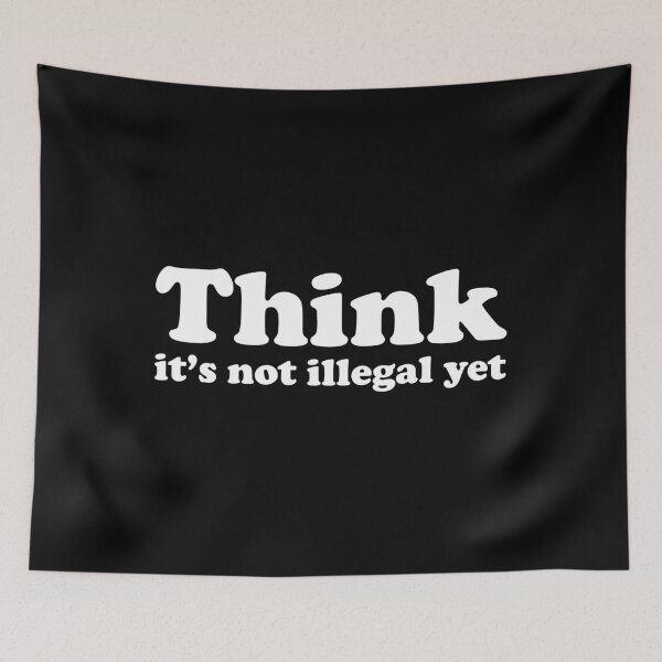 Item preview, Think It's Not Illegal Yet Funny designed and sold by mographicdesign.