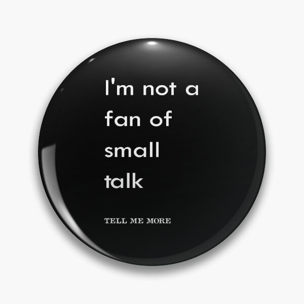 Item preview, I'm Not a Fan of Small Talk, Tell me more designed and sold by Loukman-Badri.