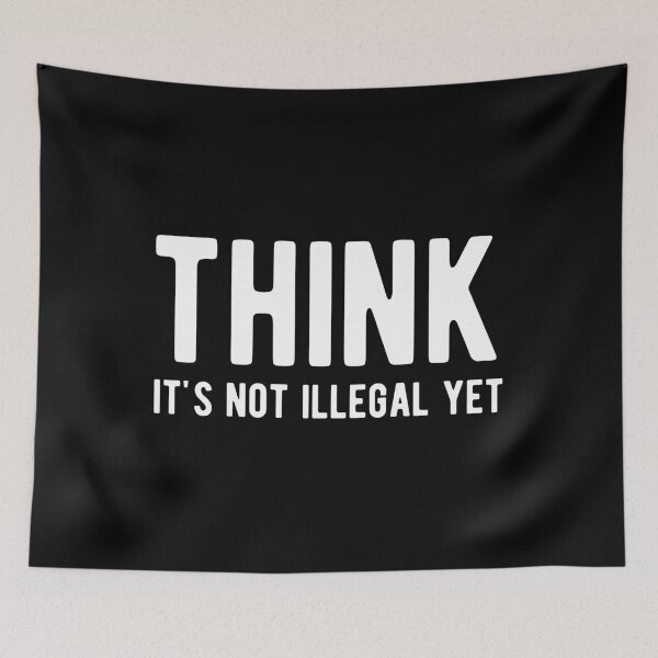 Item preview, Think It's Not Illegal Yet Funny designed and sold by mographicdesign.