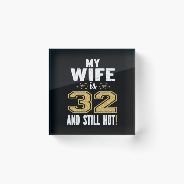 Item preview, My Wife Is 32 And Still Hot 32nd Birthday Gift For Her print designed and sold by Grabitees.