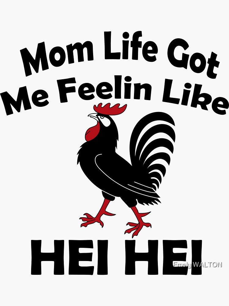 Funny Mother's Day Chicken T-Shirt, Mom Life Got Me Feeling Like HEI HEI, Gift for Chicken lovers, Chicken Tees