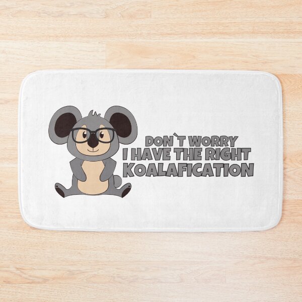 Item preview, Don`t Worry I Have The Right Koalafication - Cute Koala designed and sold by PandaSoul.