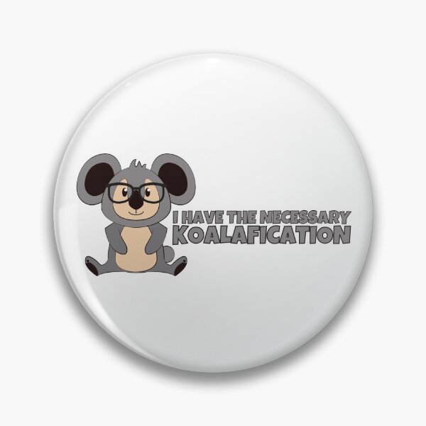 Item preview, I Have The Necesarry Koalafication - Cute Koala Geek designed and sold by PandaSoul.
