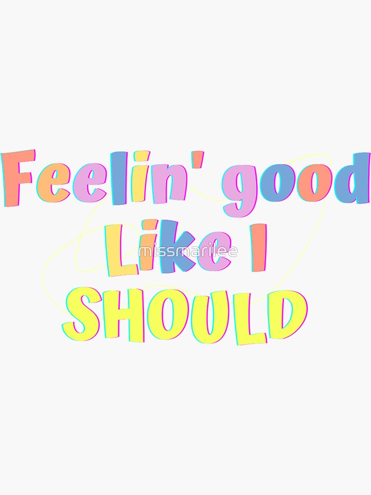 feeling good like i should shirt