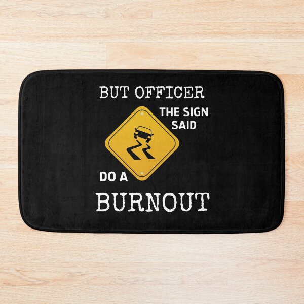 Item preview, But Officer The Sign Said Do A Burnout designed and sold by vibrantyy.