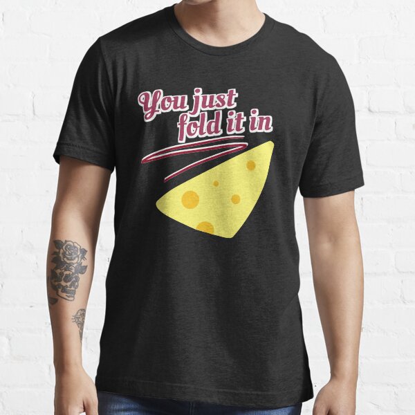 Fold in the Cheese Essential T-Shirt
