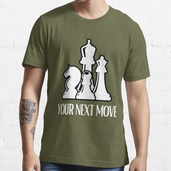 Chess Player Piece Vintage Next Move Your Next Move T-Shirt