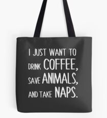 Ich möchte nur Kaffee trinken, Tiere retten und Nickerchen machen. Tote Bag