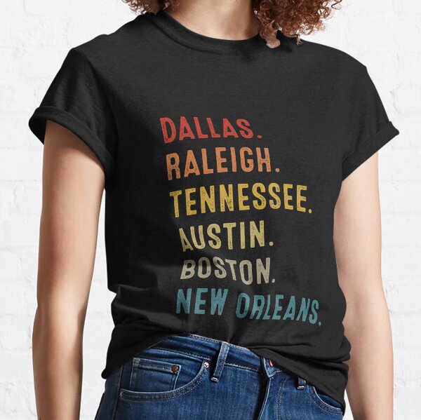 Dallas Raleigh Tennessee Austin Boston New Orleans Classic T-Shirt
