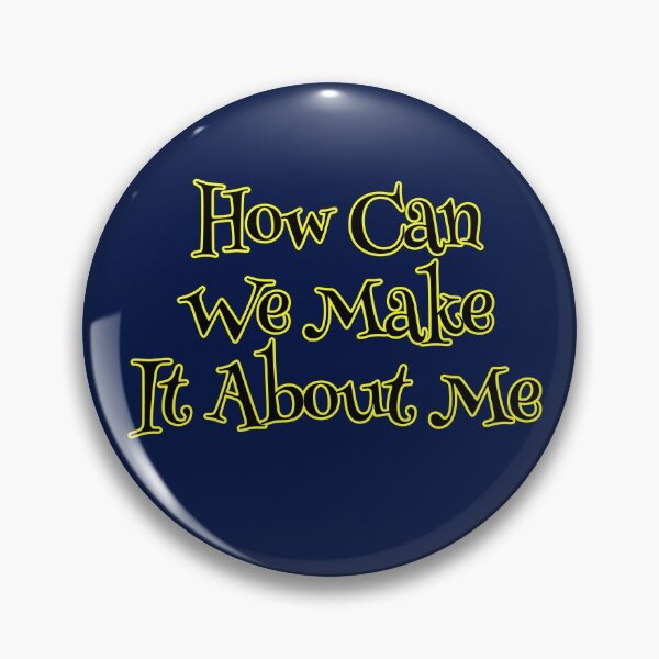 Item preview, How Can We Make It About Me designed and sold by Willyboy16.