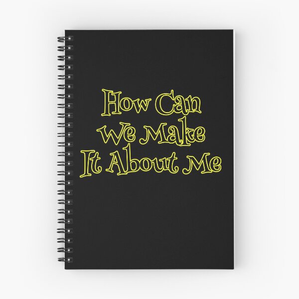 Item preview, How Can We Make It About Me designed and sold by Willyboy16.
