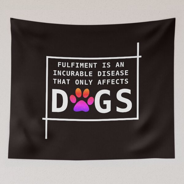Item preview, Fulfillment is an incurable disease that only affects dogs designed and sold by Mounir Ameur Ali.