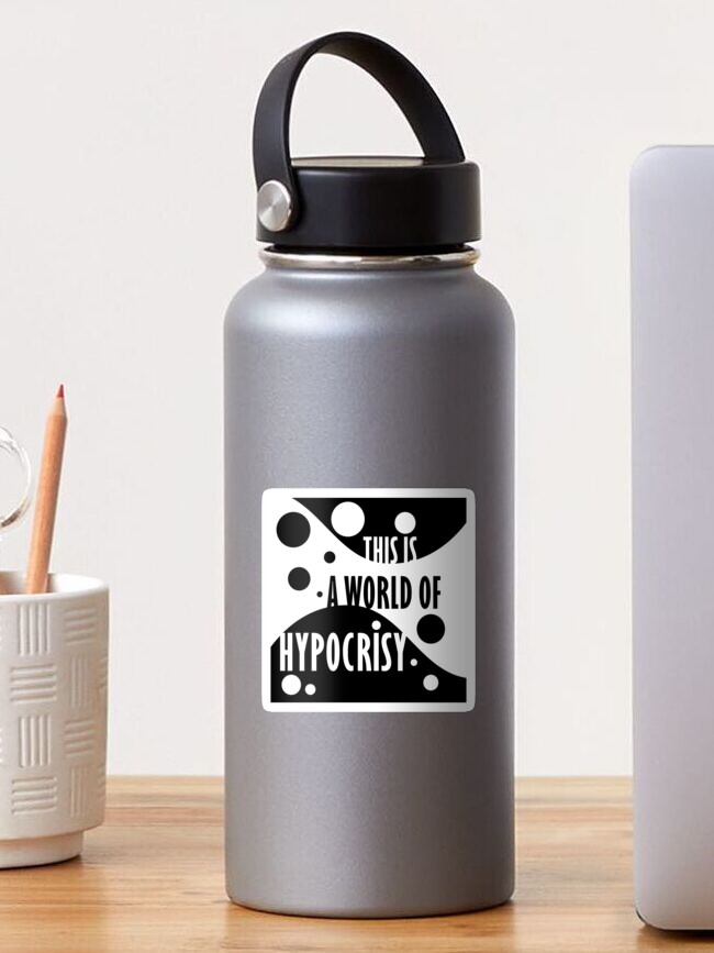 Thumbnail 1 of 3, Sticker, This is a World of Hypocrisy designed and sold by poeticdustbin.