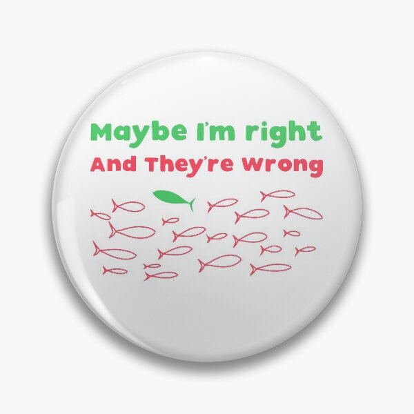 Item preview, What If You're Right And They're Wrong - Maybe I'm right And They're Wrong designed and sold by T-idea.