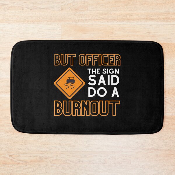 Item preview, But Officer The Sign Said Do A Burnout designed and sold by vibrantyy.