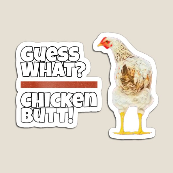 Funny Guess What Chicken Butt Magnet for Sale by Masaw