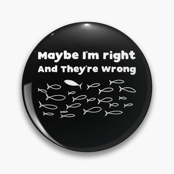 Item preview, What If You're Right And They're Wrong - Maybe I'm right And They're Wrong designed and sold by T-idea.