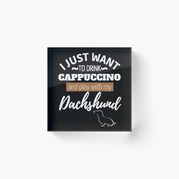 Item preview, I just want to drink Cappuccino and play with my Dachshund | black designed and sold by TheDachshund.