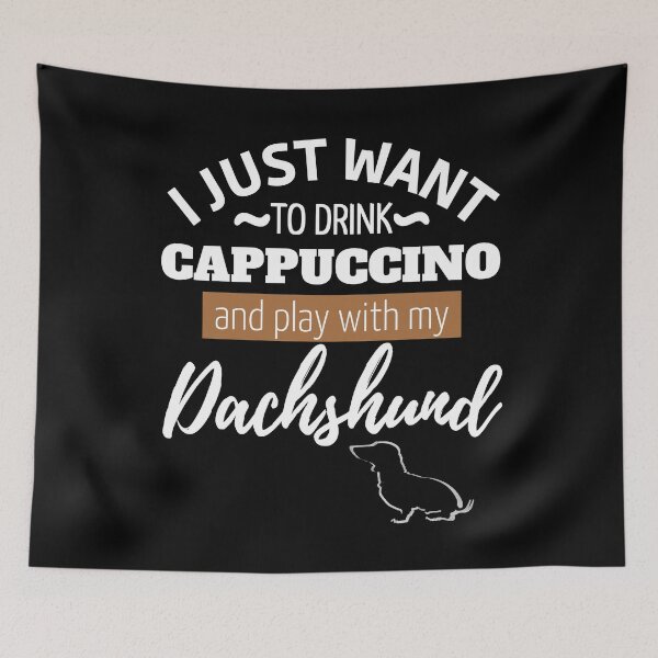 Item preview, I just want to drink Cappuccino and play with my Dachshund | black designed and sold by TheDachshund.
