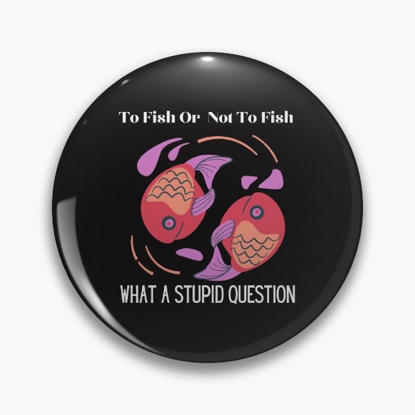 Item preview, To Fish Or Not To Fish What A Stupid Question,Funny fishing designed and sold by piskwi.
