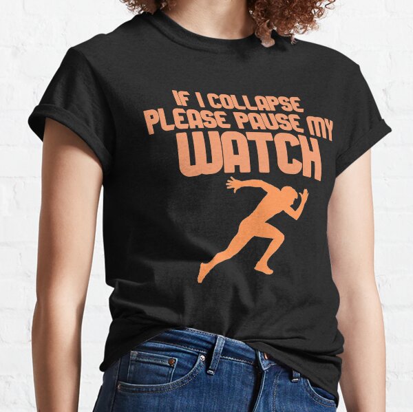 If I Collapse Please Pause My Watch Classic T-Shirt