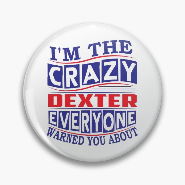 Item preview, DEXTER Name. I'm The Crazy DEXTER Everyone Warned You About designed and sold by thinkbicycle.