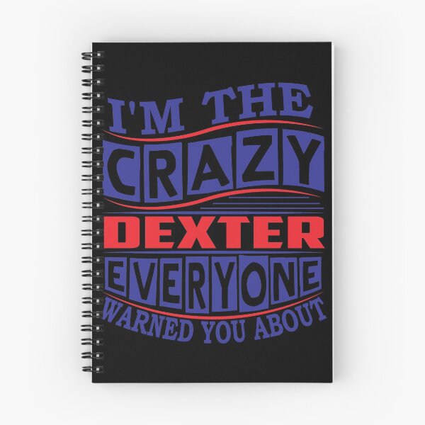 Item preview, DEXTER Name. I'm The Crazy DEXTER Everyone Warned You About designed and sold by thinkbicycle.