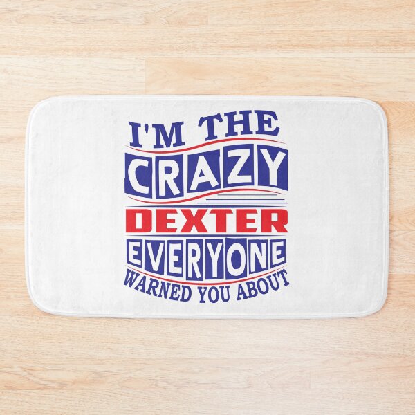 Item preview, DEXTER Name. I'm The Crazy DEXTER Everyone Warned You About designed and sold by thinkbicycle.