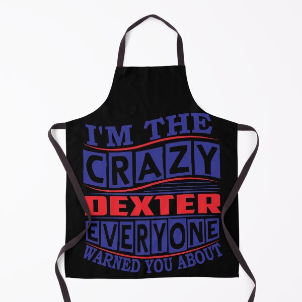 Item preview, DEXTER Name. I'm The Crazy DEXTER Everyone Warned You About designed and sold by thinkbicycle.