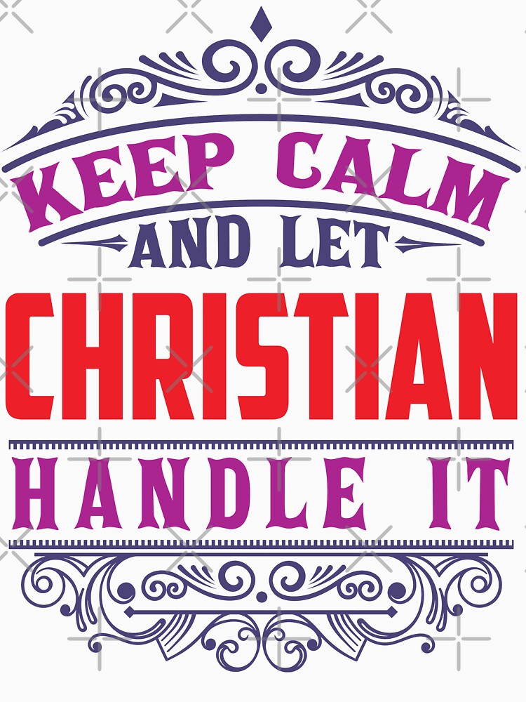 CHRISTIAN Name. Keep Calm And Let CHRISTIAN Handle It by wantneedlove