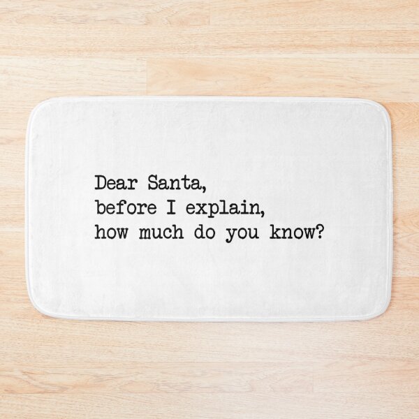 Item preview, DEAR SANTA BEFORE I EXPLAIN HOW MUCH DO YOU KNOW designed and sold by Bombastik.