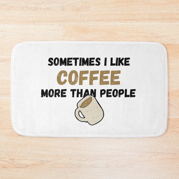 Item preview, Coffee... Sometimes I like it more than people designed and sold by FlyingTreg.