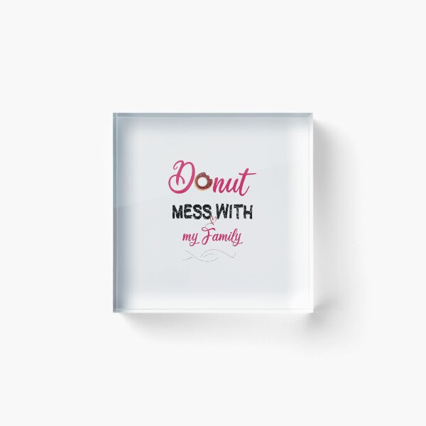 Item preview,  Donut Mess With my Family, Gifts,  funny gifts cute Donut Mess With my Family gift, Best gifts Donut Mess With my Family designed and sold by HananDesign13.