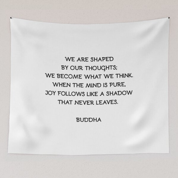 Item preview, Buddha quote WE ARE SHAPED BY OUR THOUGHTS; WE BECOME WHAT WE THINK. WHEN THE MIND IS PURE, JOY FOLLOWS LIKE A SHADOW THAT NEVER LEAVES. designed and sold by Inspirationmotivation.