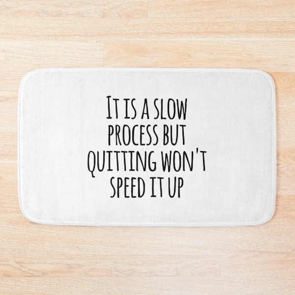 Item preview, It is a slow process but quitting won't speed it up designed and sold by GoldenDov.