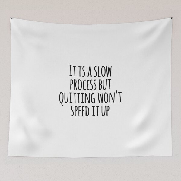 Item preview, It is a slow process but quitting won't speed it up designed and sold by GoldenDov.