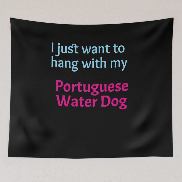 Item preview, Portuguese Water Dog, I just want to hang with my Portuguese Water Dog  designed and sold by amrmab.