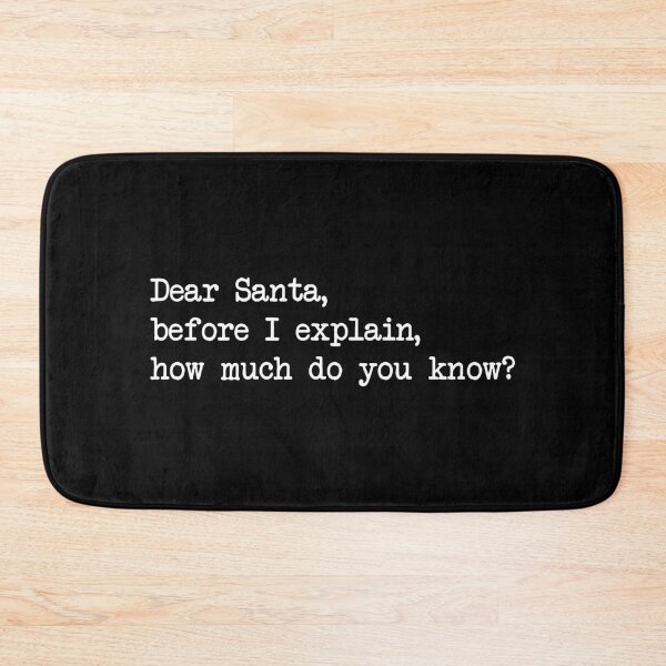 Item preview, DEAR SANTA BEFORE I EXPLAIN HOW MUCH DO YOU KNOW designed and sold by Bombastik.
