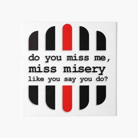 Item preview, Do you miss me, miss misery like you say you do? designed and sold by Chaotic Neutral.