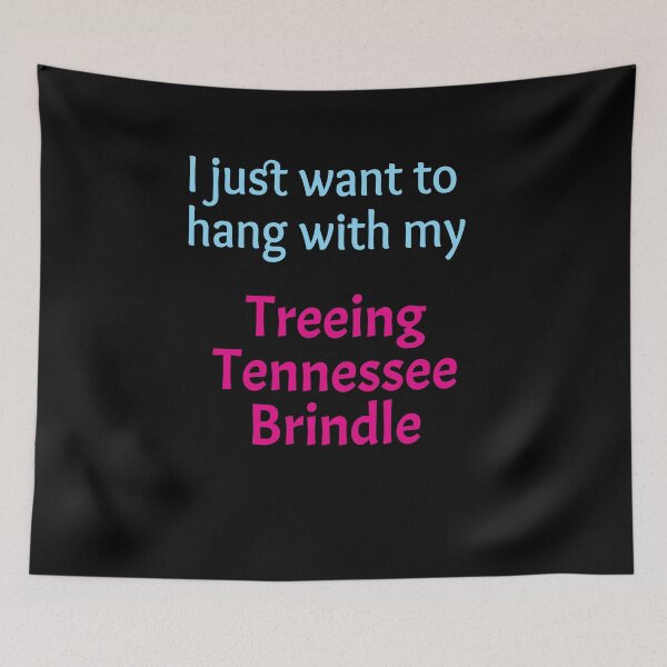 Item preview, Treeing Tennessee Brindle, I just want to hang with my Treeing Tennessee Brindle designed and sold by amrmab.