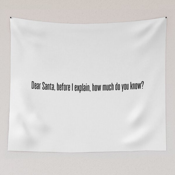 Item preview, DEAR SANTA BEFORE I EXPLAIN HOW MUCH DO YOU KNOW designed and sold by Bombastik.
