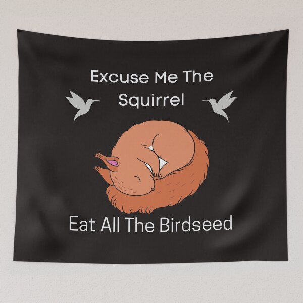Item preview, Excuse me The squirrel eat all the birdseed designed and sold by piskwi.